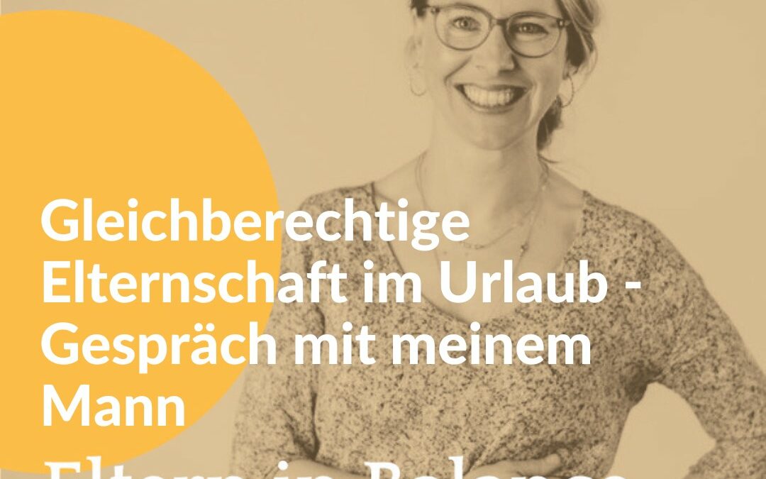 #84 Gleichberechtigte Elternschaft im Urlaub – Gespräch mit meinem Mann