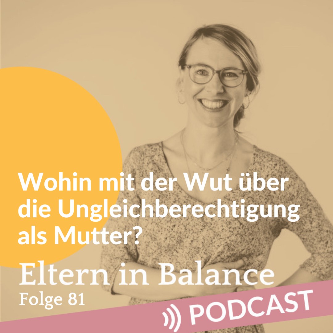 #81 Wohin mit der Wut über die Ungleichberechtigung als Mutter?