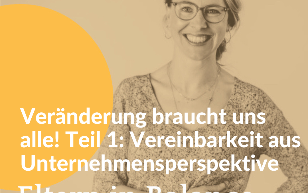 #86 Veränderung braucht uns alle! Teil 1: Vereinbarkeit aus Unternehmensperspektive
