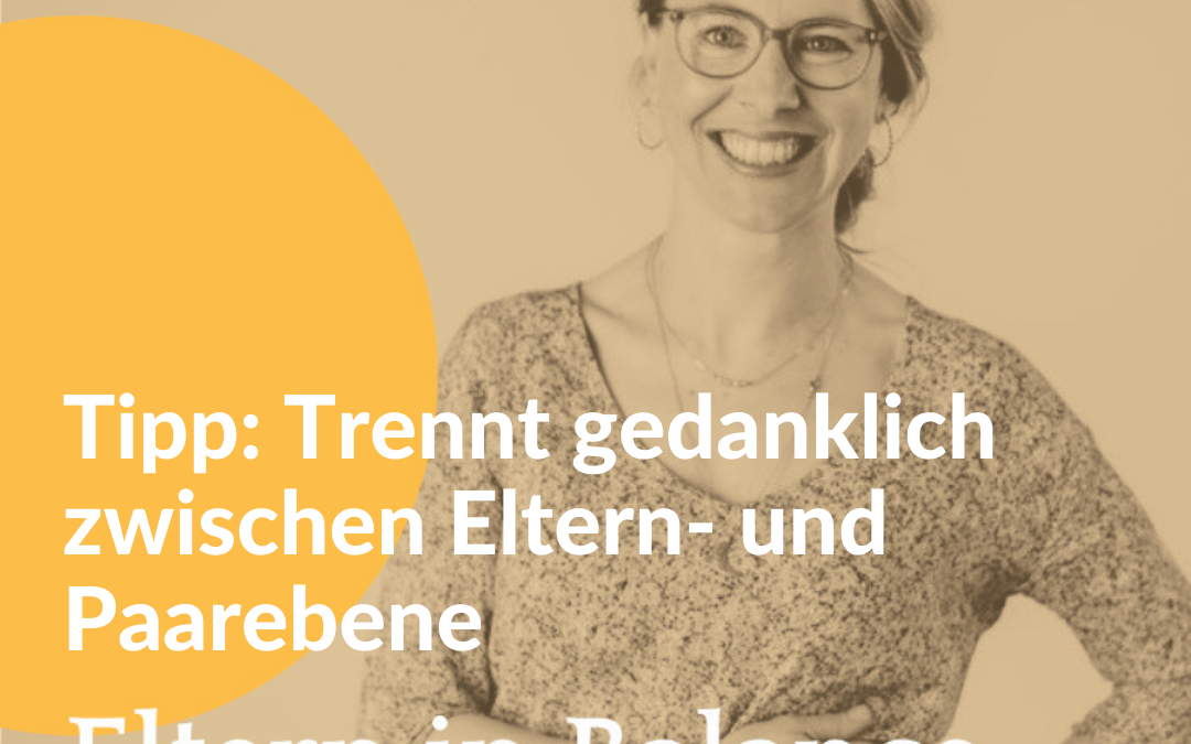 #78 Tipp: Trennt gedanklich zwischen Eltern- und Paarebene