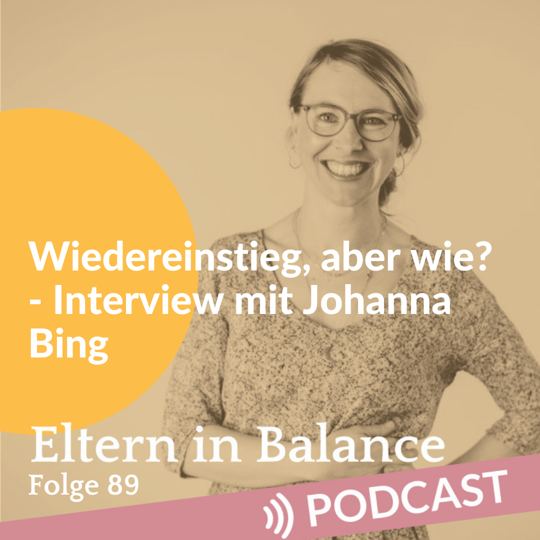 #89 Wiedereinstieg – aber wie? Interview mit Johanna Bing