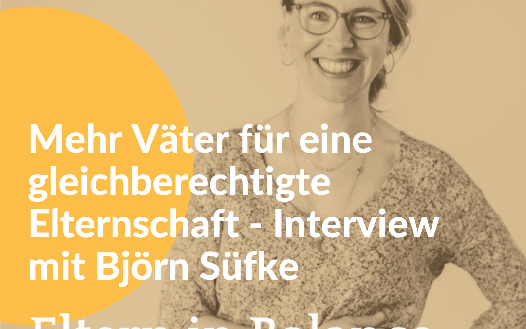 #94 Mehr Väter für eine gleichberechtigte Elternschaft – Interview mit Psychologe Björn Süfke