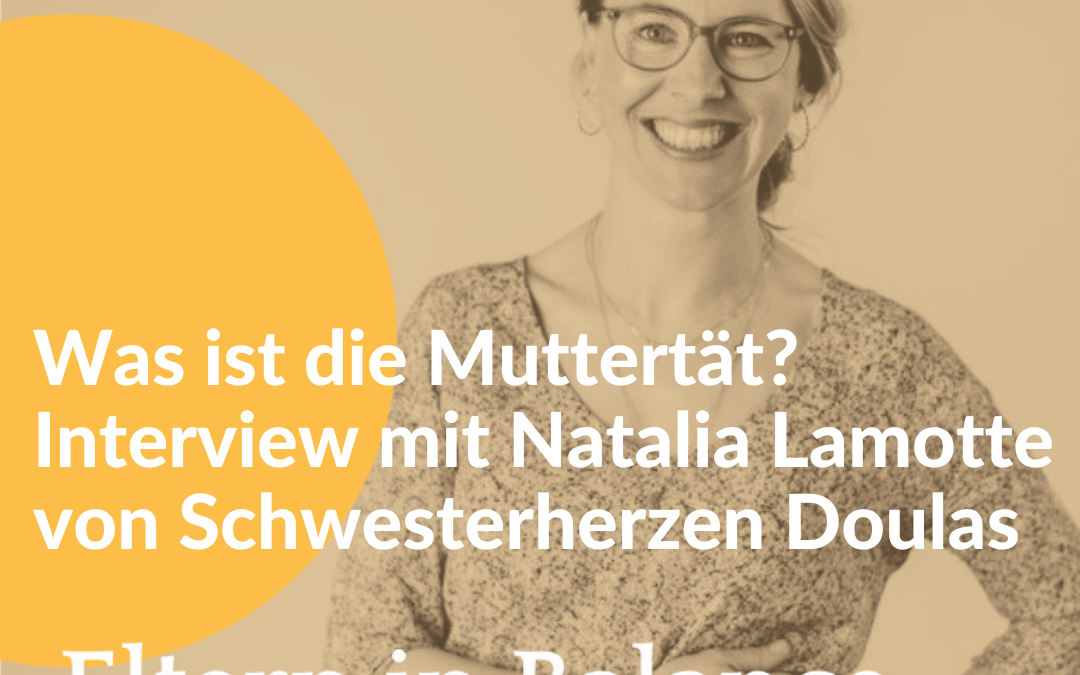 #97 Was ist die Muttertät? Interview mit Natalia Lamotte von Schwesterherzen Doulas