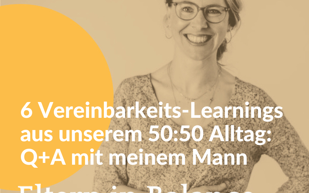 #99  6 Vereinbarkeits-Learnings aus unserem 50:50 Alltag: Q+A mit meinem Mann