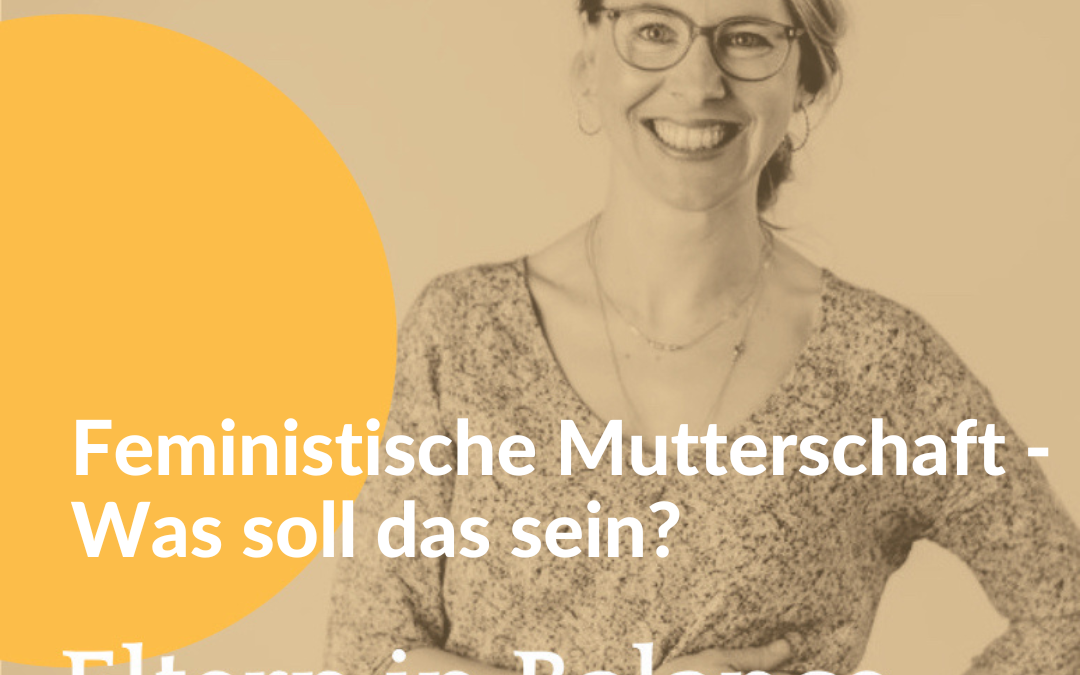 #91 Feministische Mutterschaft – Was soll das sein?