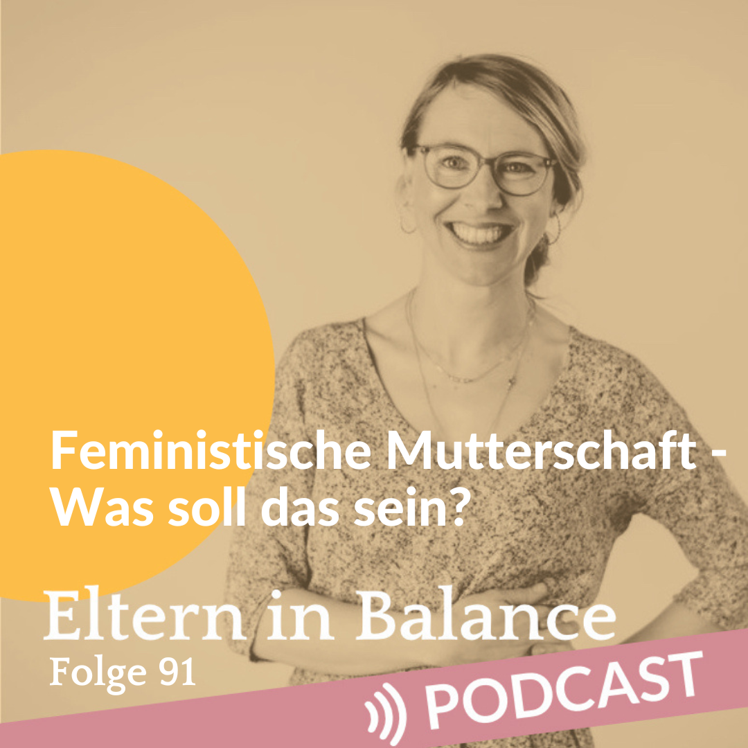 #91 Feministische Mutterschaft – Was soll das sein?