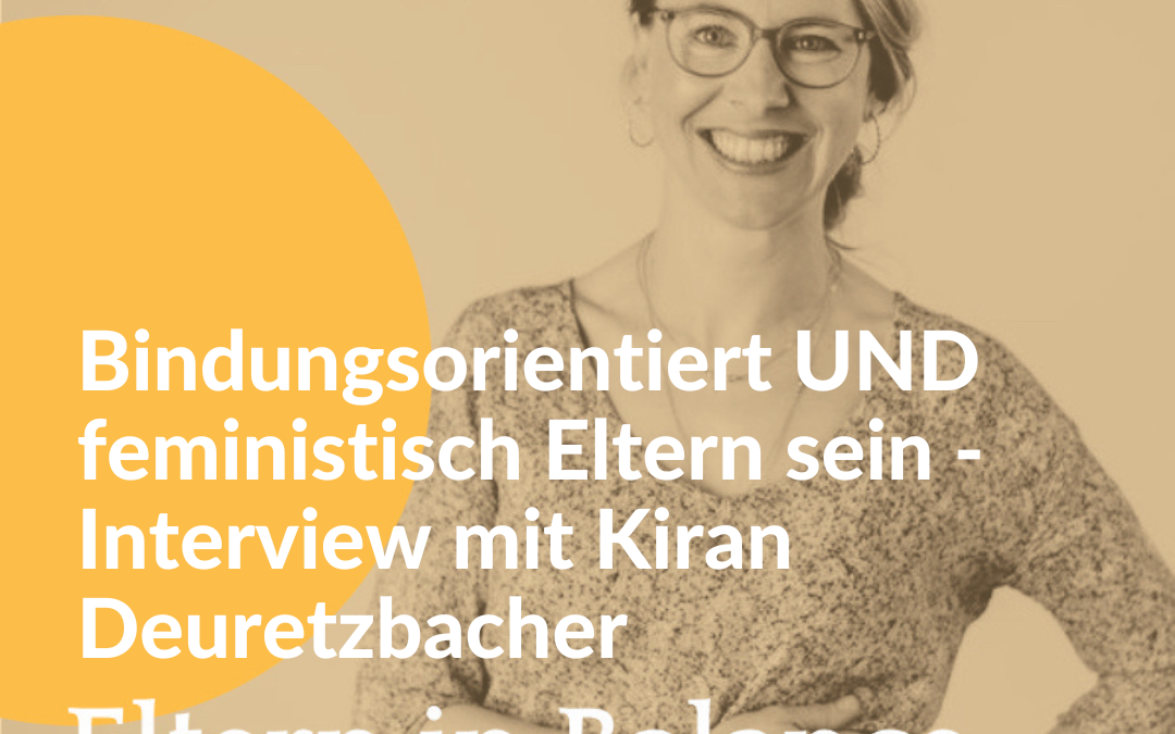 #103 Bindungsorientiert UND feministisch Eltern sein – Interview mit Kiran Deuretzbacher