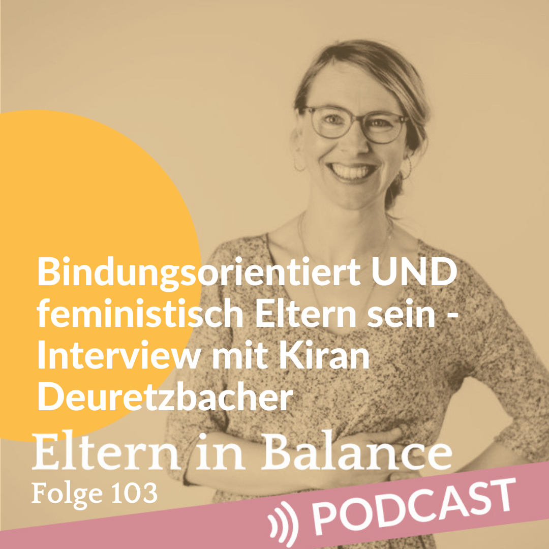 #103 Bindungsorientiert UND feministisch Eltern sein – Interview mit Kiran Deuretzbacher