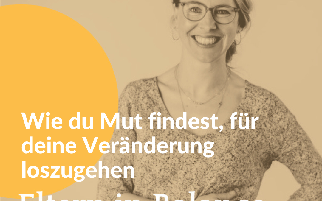 #105 Wie du Mut findest, für deine Veränderung loszugehen