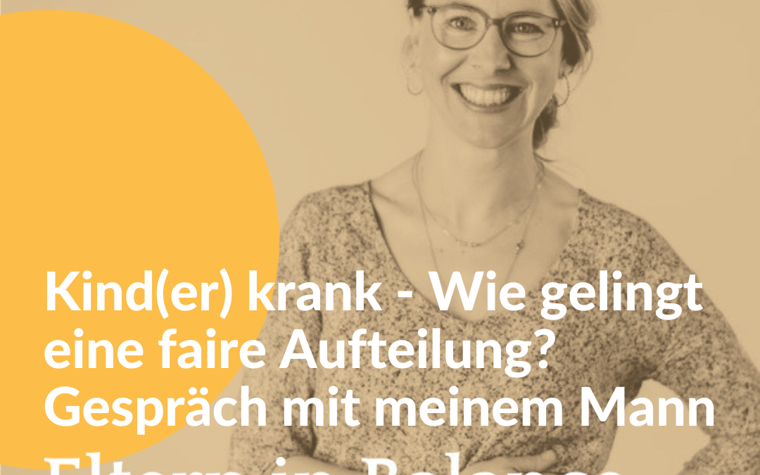#108: Kind(er) krank – Wie gelingt eine faire Aufteilung? Gespräch mit meinem Mann
