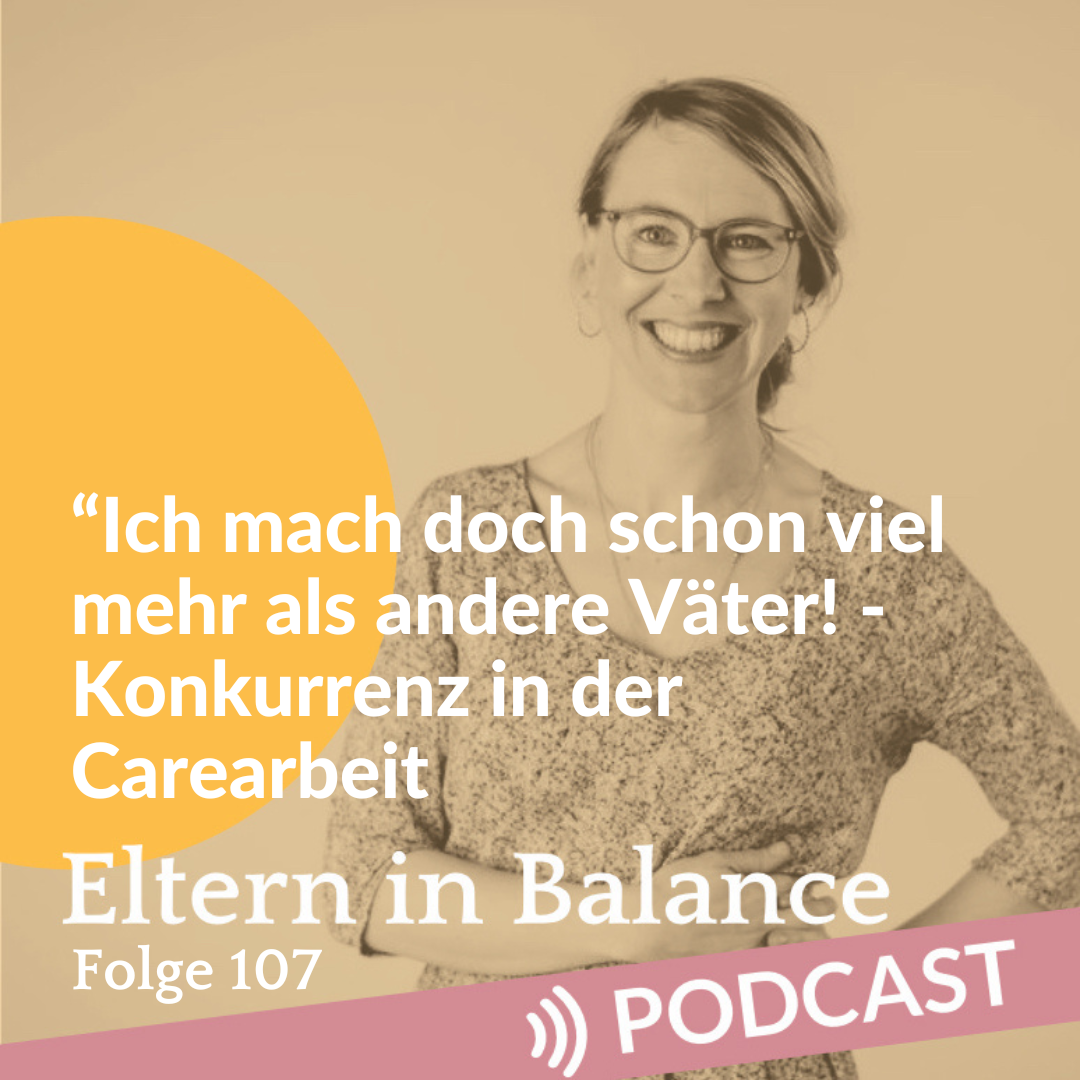 #107 “Ich mach doch schon viel mehr als andere Väter!” Konkurrenz in der Carearbeit