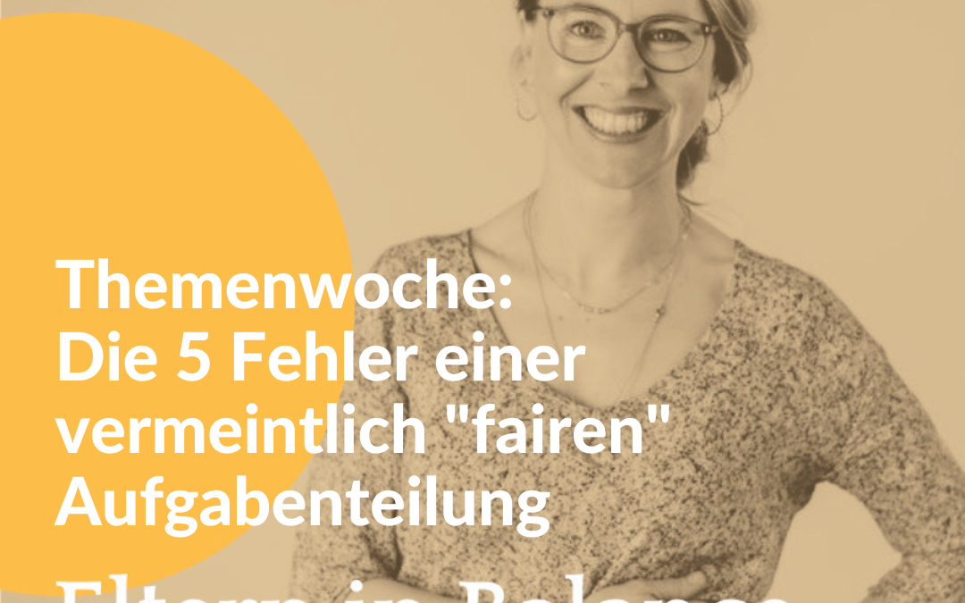 #111 Themenwoche: Die 5 Fehler einer vermeintlich „fairen“ Aufgabenteilung