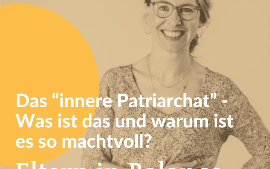 #117 Das “innere Patriarchat” – Was ist das und warum ist es so machtvoll?