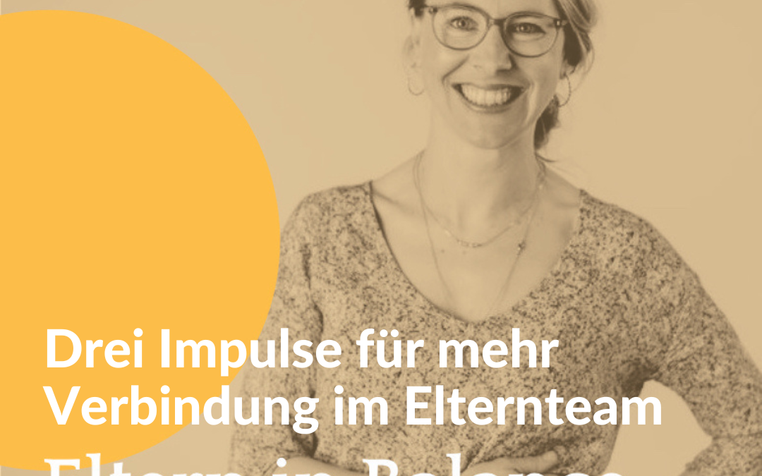 #120 Drei Impulse für mehr Verbindung im Elternteam
