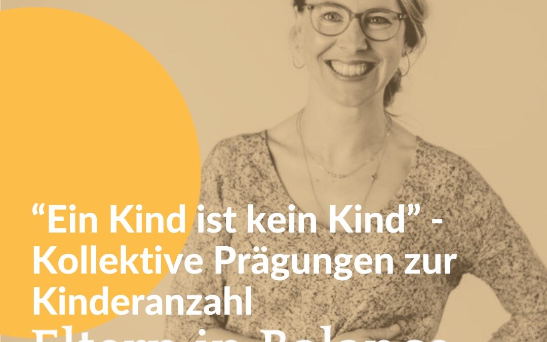 #122 “Ein Kind ist kein Kind” – Kollektive Prägungen zur Kinderanzahl