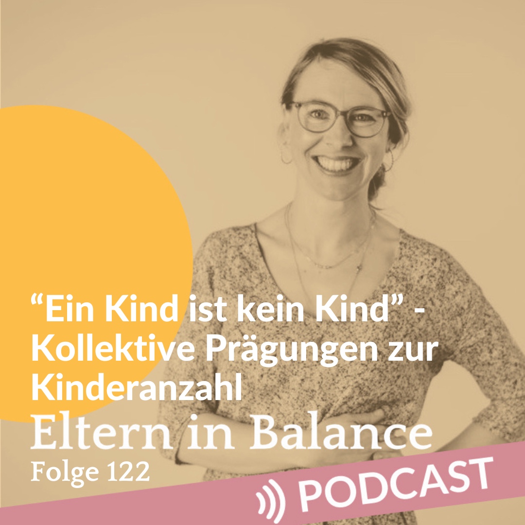 #122 “Ein Kind ist kein Kind” – Kollektive Prägungen zur Kinderanzahl