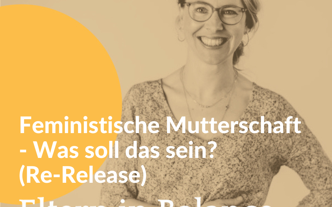 #125 – Feministische Mutterschaft – Was soll das sein? (Re-Release)