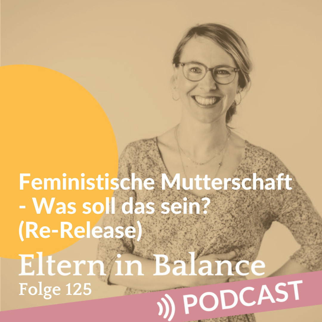 #125 – Feministische Mutterschaft – Was soll das sein? (Re-Release)