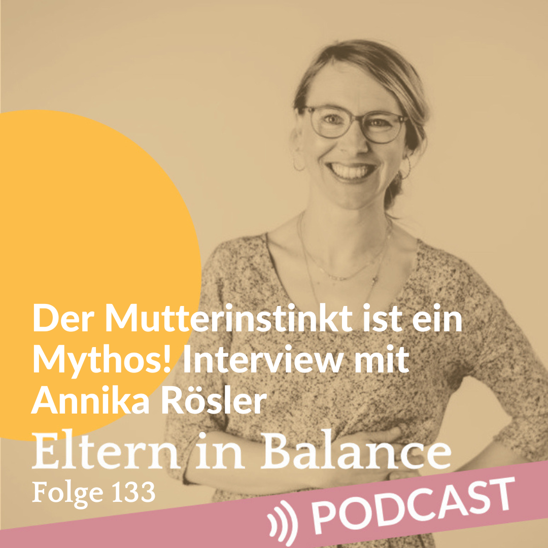 #133 Der Mutterinstinkt ist ein Mythos! Interview mit Annika Rösler