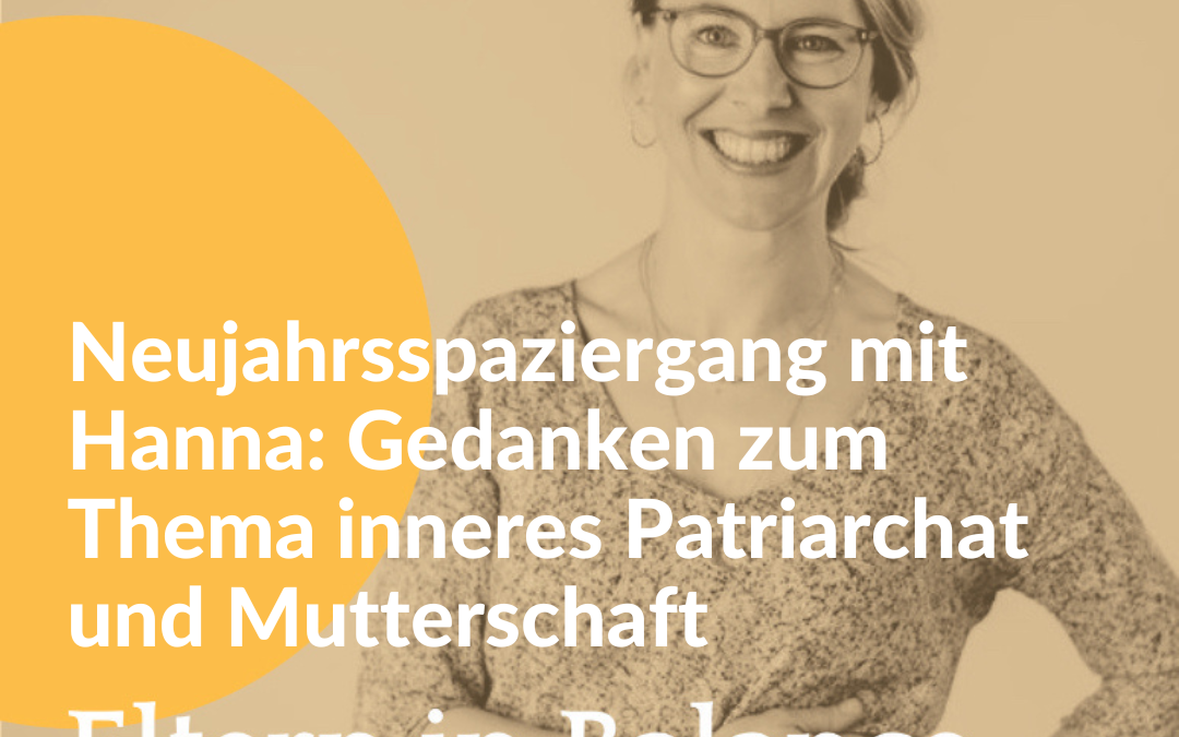 #132 Neujahrsspaziergang mit Hanna: Gedanken zum Thema inneres Patriarchat und Mutterschaft