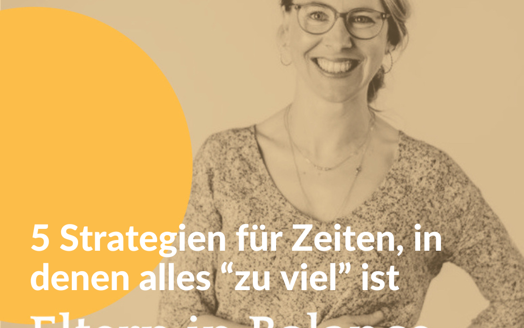 #138 5 Strategien für Zeiten, in denen alles “zu viel” ist 