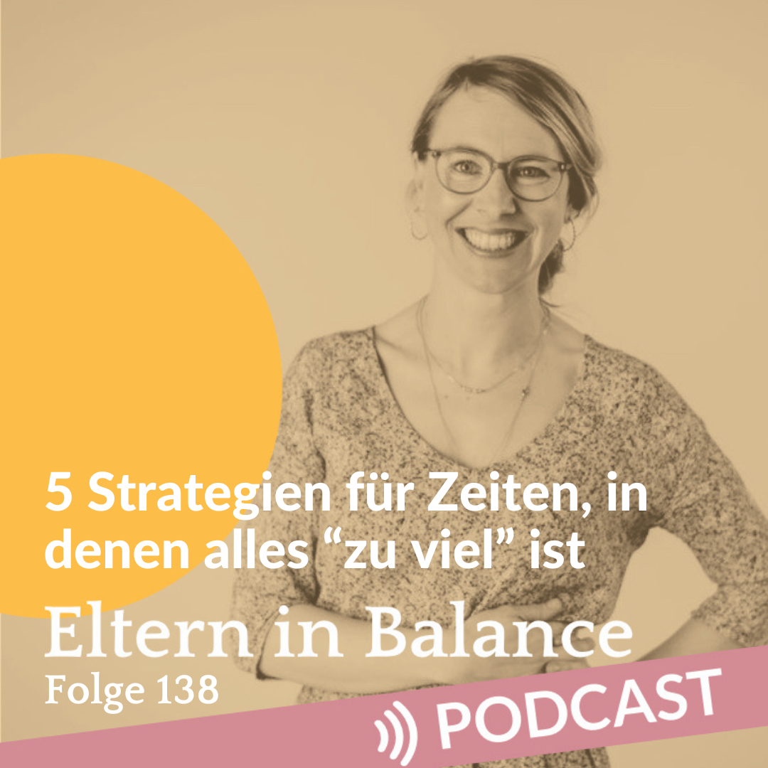 #138 5 Strategien für Zeiten, in denen alles “zu viel” ist 