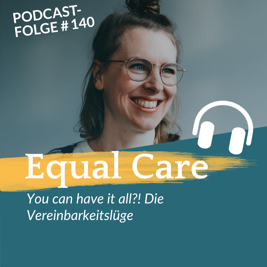 #140 You can have it all?! Die Vereinbarkeitslüge