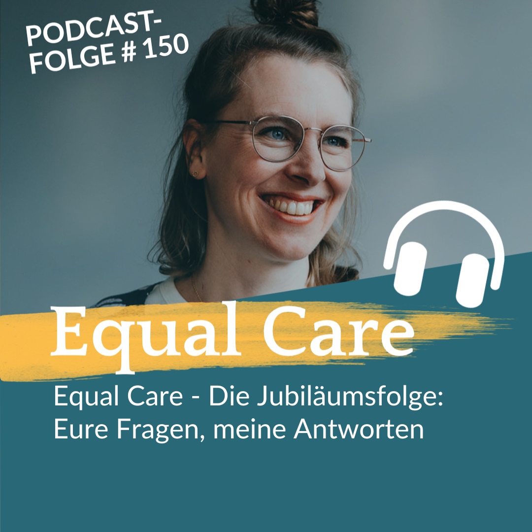 #150 Equal Care – Die Jubiläumsfolge: Eure Fragen, meine Antworten 