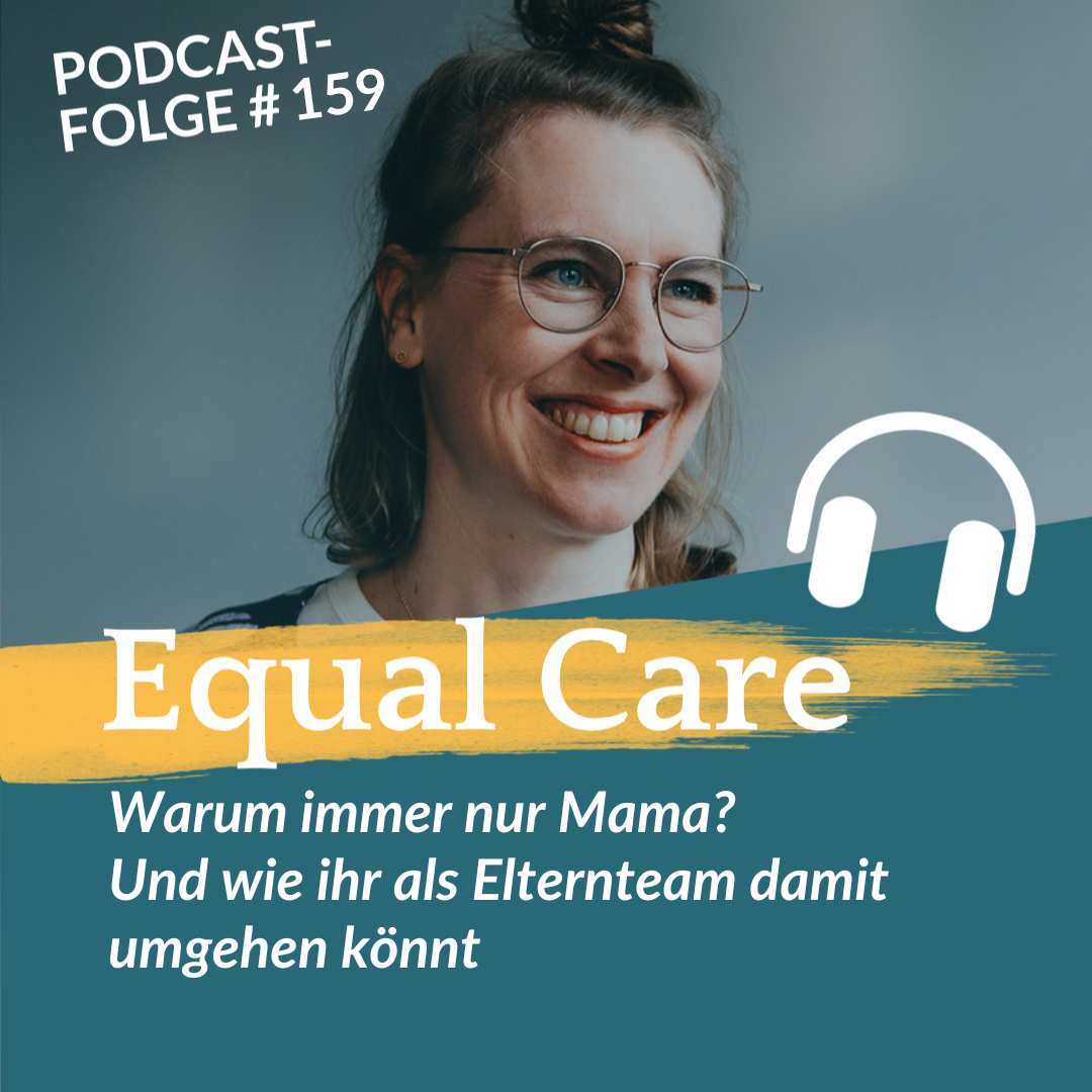 #159: Warum immer nur Mama? Und wie ihr als Elternteam damit umgehen könnt