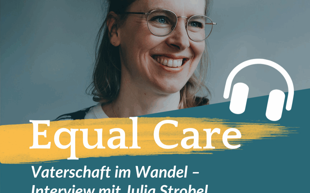 #160: Vaterschaft im Wandel – Interview mit Julia Strobel