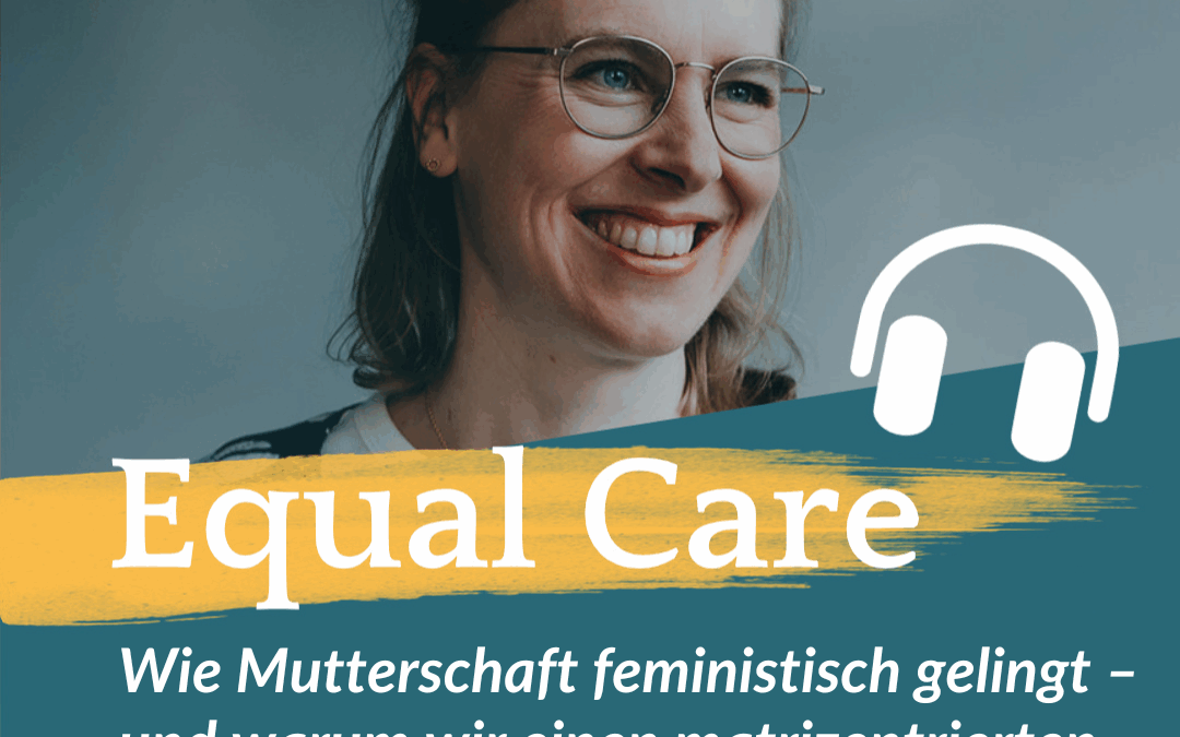 #167: Wie Mutterschaft feministisch gelingt – und warum wir einen matrizentrierten Feminismus brauchen