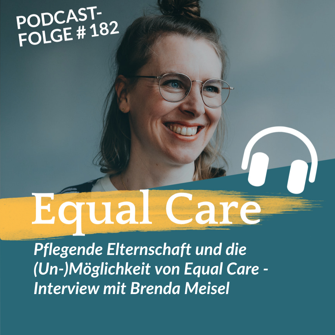 #182: Pflegende Elternschaft und die (Un-)Möglichkeit von Equal Care – Interview mit Brenda Meisel