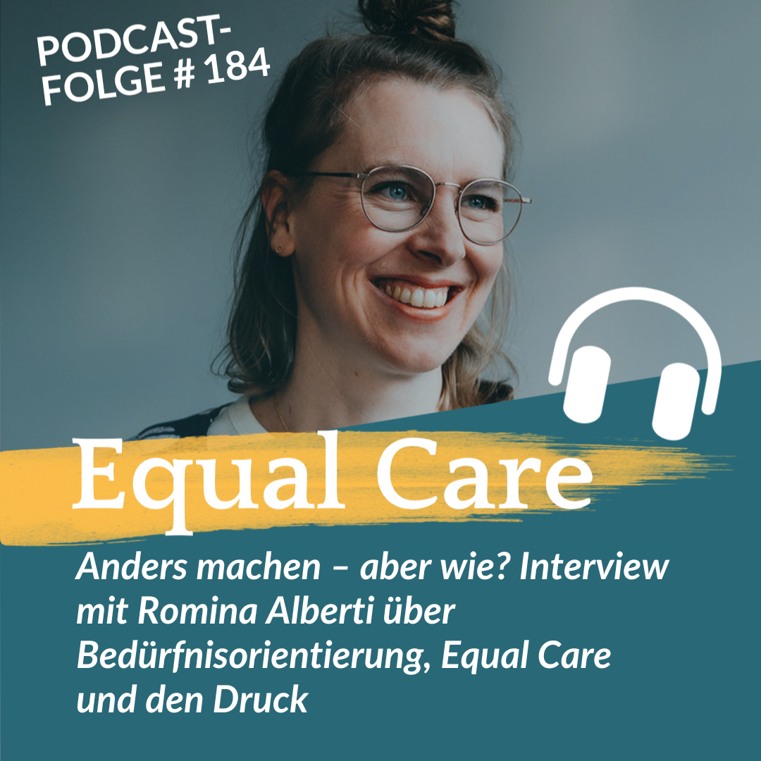 #184: Anders machen – aber wie? Interview mit Romina Alberti über Bedürfnisorientierung, Equal Care und den Druck