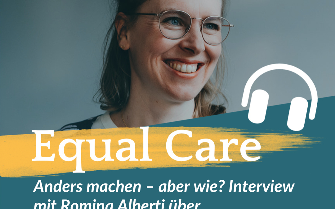 #184: Anders machen – aber wie? Interview mit Romina Alberti über Bedürfnisorientierung, Equal Care und den Druck dazwischen
