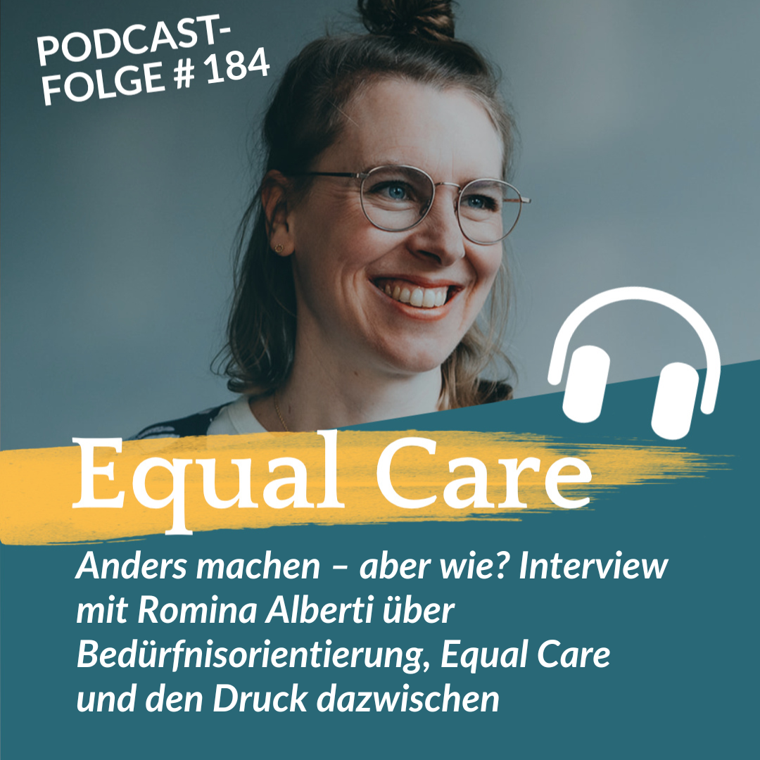 #184: Anders machen – aber wie? Interview mit Romina Alberti über Bedürfnisorientierung, Equal Care und den Druck dazwischen